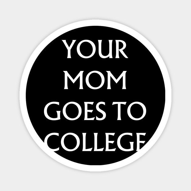 Your Mom Goes to College Magnet by Quardilakoa